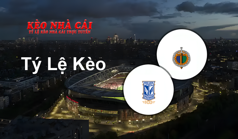 Lech Poznan vs Chrobry Głogów prediction, odds, lineups, h2h results and betting tips, statistics, odds and prediction - Kèo Nhà Cái