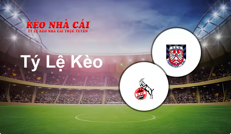 Köln II vs FSV Frankfurt prediction, odds, lineups, h2h results and betting tips, statistics, odds and prediction - Kèo Nhà Cái
