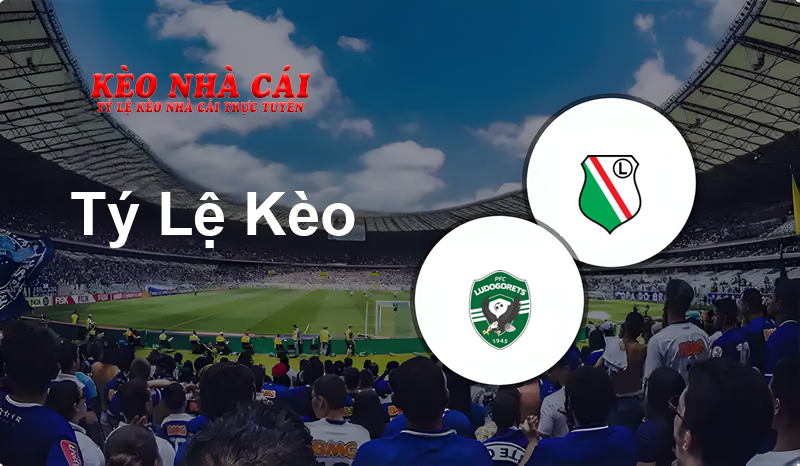 Ludogorets vs Legia Warszawa prediction, odds, lineups, h2h results and betting tips, statistics, odds and prediction - Kèo Nhà Cái
