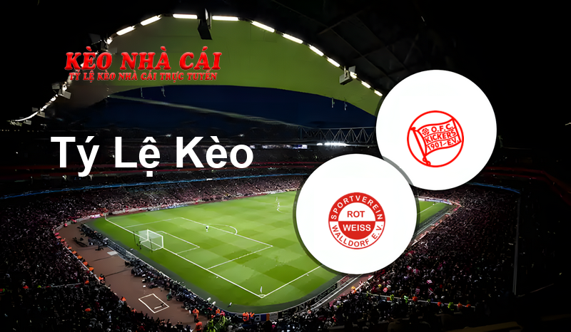 Rot-Weiß Walldorf vs Kickers Offenbach prediction, odds, lineups, h2h results and betting tips, statistics, odds and prediction - Kèo Nhà Cái