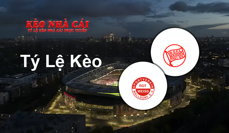 Rot-Weiß Walldorf vs Kickers Offenbach prediction, odds, lineups, h2h results and betting tips, statistics, odds and prediction - Kèo Nhà Cái