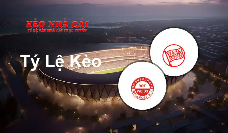 Rot-Weiß Walldorf vs Kickers Offenbach prediction, odds, lineups, h2h results and betting tips, statistics, odds and prediction - Kèo Nhà Cái