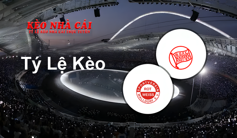 Rot-Weiß Walldorf vs Kickers Offenbach prediction, odds, lineups, h2h results and betting tips, statistics, odds and prediction - Kèo Nhà Cái