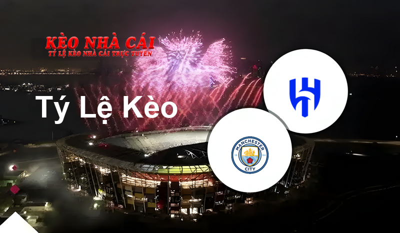 Manchester City vs Al-Hilal Saudi FC prediction, odds, lineups, h2h results and betting tips, statistics, odds and prediction - Kèo Nhà Cái