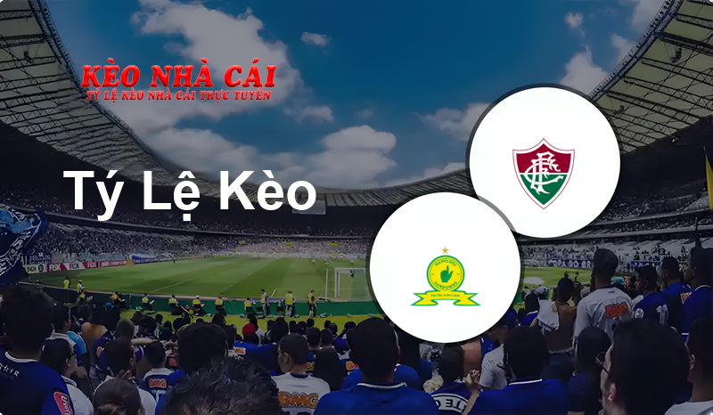 Mamelodi Sundowns vs Fluminense prediction, odds, lineups, h2h results and betting tips, statistics, odds and prediction - Kèo Nhà Cái