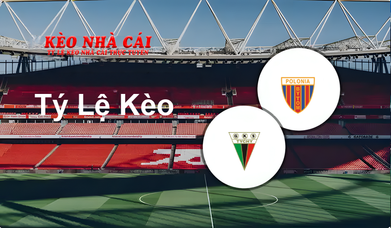 Tychy 71 vs Polonia Bytom prediction, odds, lineups, h2h results and betting tips, statistics, odds and prediction - Kèo Nhà Cái