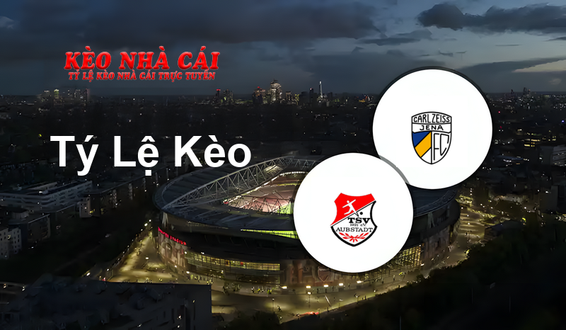 Aubstadt vs FC Carl Zeiss Jena prediction, odds, lineups, h2h results and betting tips, statistics, odds and prediction - Kèo Nhà Cái