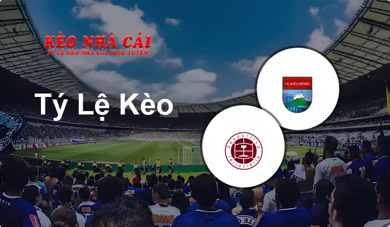 Desportiva ES vs Vilavelhense prediction, odds, lineups, h2h results and betting tips, statistics, odds and prediction - Kèo Nhà Cái