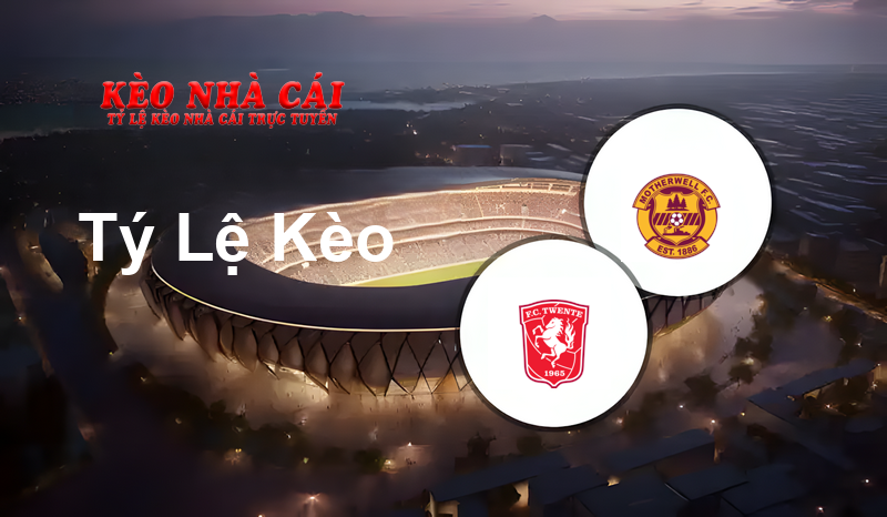 Twente vs Motherwell prediction, odds, lineups, h2h results and betting tips, statistics, odds and prediction - Kèo Nhà Cái