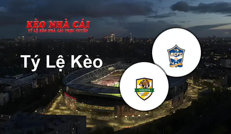 Chuncheon vs Mokpo City prediction, odds, lineups, h2h results and betting tips, statistics, odds and prediction - Kèo Nhà Cái
