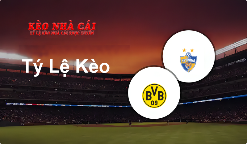 Borussia Dortmund vs Ulsan Hyundai FC prediction, odds, lineups, h2h results and betting tips, statistics, odds and prediction - Kèo Nhà Cái
