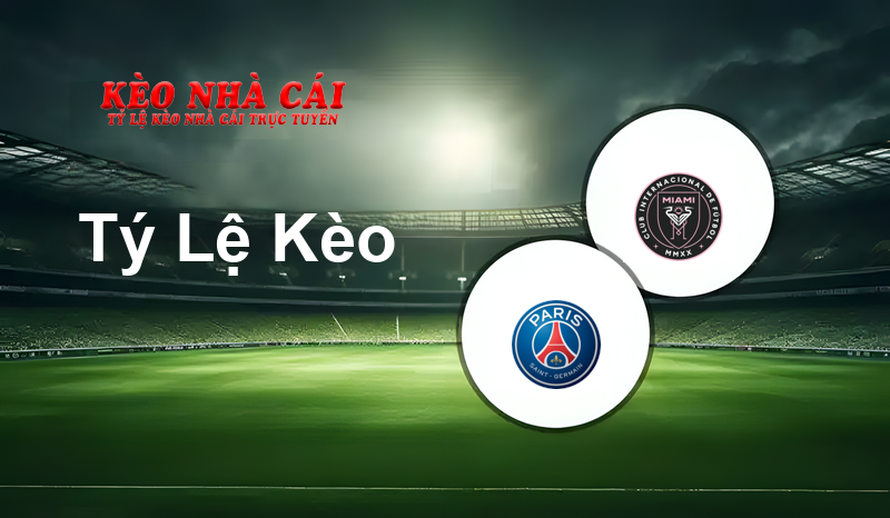 Paris Saint Germain vs Inter Miami prediction, odds, lineups, h2h results and betting tips, statistics, odds and prediction - Kèo Nhà Cái
