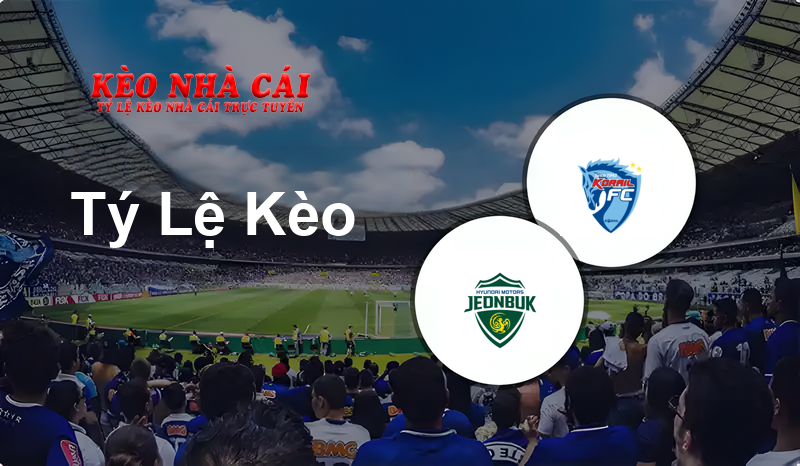 Jeonbuk Motors II vs Daejeon Korail prediction, odds, lineups, h2h results and betting tips, statistics, odds and prediction - Kèo Nhà Cái
