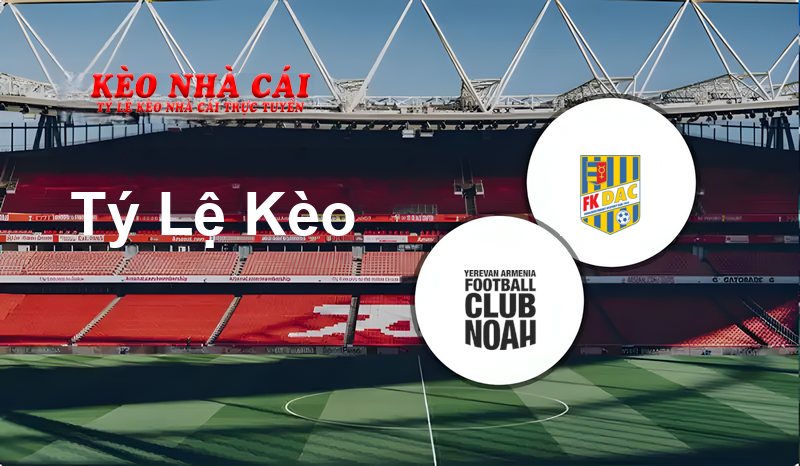 FC Noah vs Dunajska Streda prediction, odds, lineups, h2h results and betting tips, statistics, odds and prediction - Kèo Nhà Cái