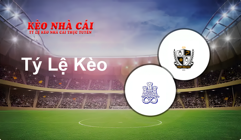 Newcastle Town vs Port Vale prediction, odds, lineups, h2h results and betting tips, statistics, odds and prediction - Kèo Nhà Cái