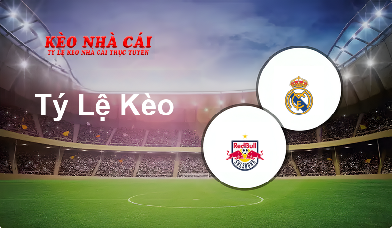 Red Bull Salzburg vs Real Madrid prediction, odds, lineups, h2h results and betting tips, statistics, odds and prediction - Kèo Nhà Cái