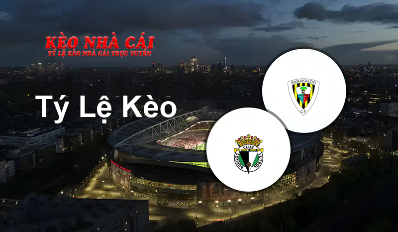 Burgos vs Barakaldo prediction, odds, lineups, h2h results and betting tips, statistics, odds and prediction - Kèo Nhà Cái