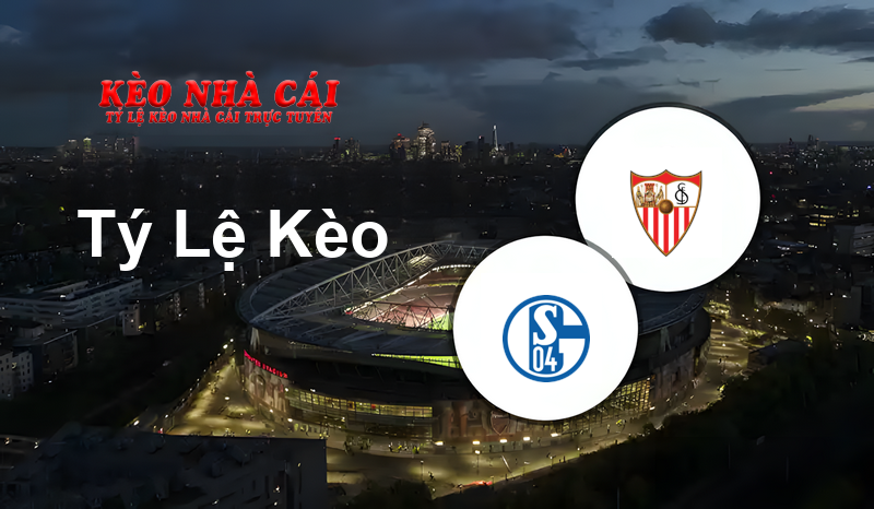 FC Schalke 04 vs Sevilla prediction, odds, lineups, h2h results and betting tips, statistics, odds and prediction - Kèo Nhà Cái