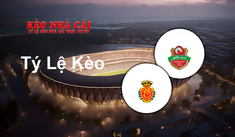 Mallorca vs Shabab Al Ahli Dubai prediction, odds, lineups, h2h results and betting tips, statistics, odds and prediction - Kèo Nhà Cái