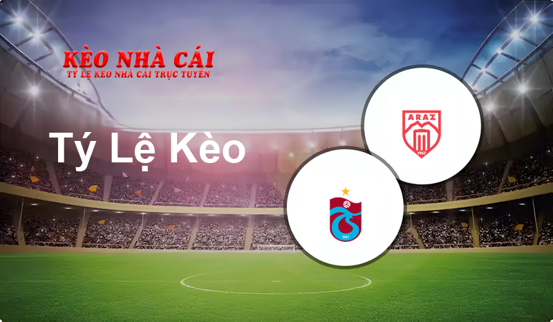 Trabzonspor vs Araz prediction, odds, lineups, h2h results and betting tips, statistics, odds and prediction - Kèo Nhà Cái