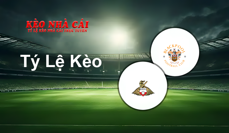 Doncaster vs Blackpool prediction, odds, lineups, h2h results and betting tips, statistics, odds and prediction - Kèo Nhà Cái