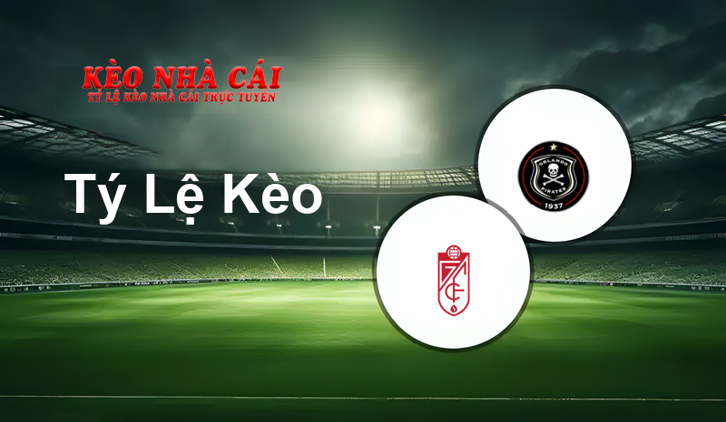 Granada CF vs Orlando Pirates prediction, odds, lineups, h2h results and betting tips, statistics, odds and prediction - Kèo Nhà Cái