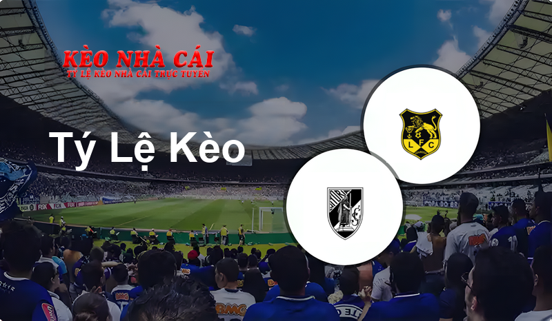 Guimaraes B vs Lusitânia Lourosa prediction, odds, lineups, h2h results and betting tips, statistics, odds and prediction - Kèo Nhà Cái