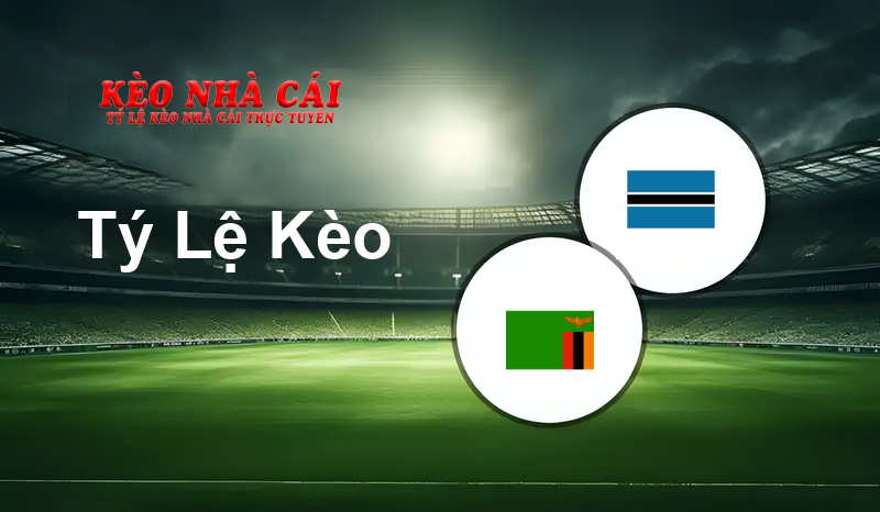 Zambia U20 vs Botswana U20 prediction, odds, lineups, h2h results and betting tips, statistics, odds and prediction - Kèo Nhà Cái