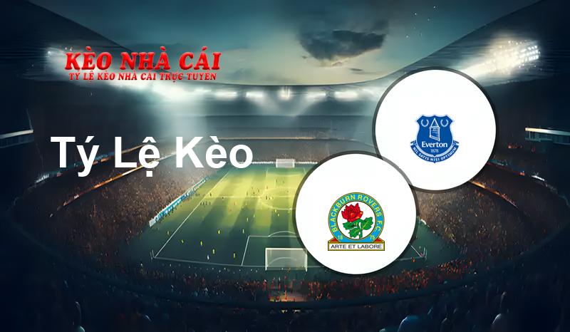 Blackburn vs Everton prediction, odds, lineups, h2h results and betting tips, statistics, odds and prediction - Kèo Nhà Cái