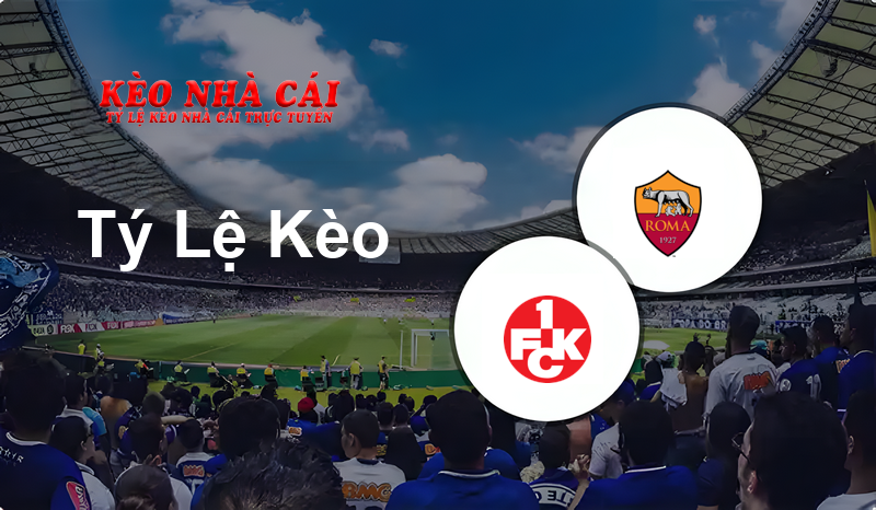 1. FC Kaiserslautern vs AS Roma prediction, odds, lineups, h2h results and betting tips, statistics, odds and prediction - Kèo Nhà Cái