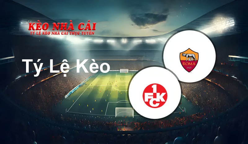 1. FC Kaiserslautern vs AS Roma prediction, odds, lineups, h2h results and betting tips, statistics, odds and prediction - Kèo Nhà Cái