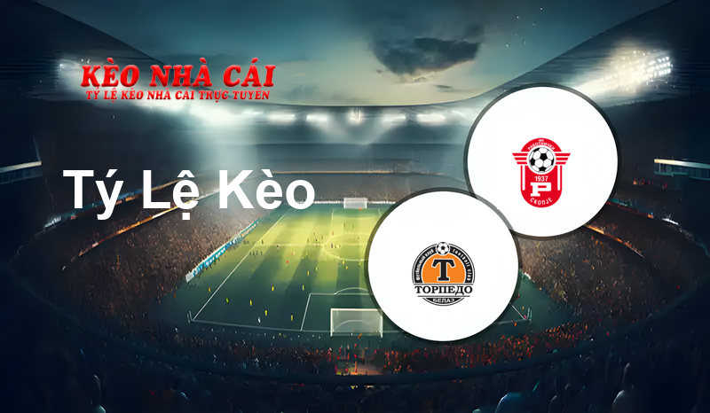 Torpedo Zhodino vs FK Rabotnicki prediction, odds, lineups, h2h results and betting tips, statistics, odds and prediction - Kèo Nhà Cái
