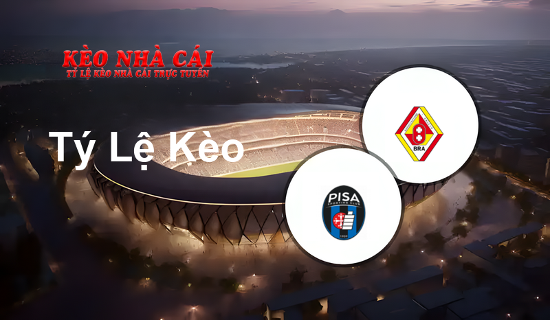 Pisa vs Bra prediction, odds, lineups, h2h results and betting tips, statistics, odds and prediction - Kèo Nhà Cái