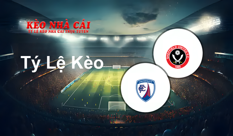 Chesterfield vs Sheffield Utd prediction, odds, lineups, h2h results and betting tips, statistics, odds and prediction - Kèo Nhà Cái