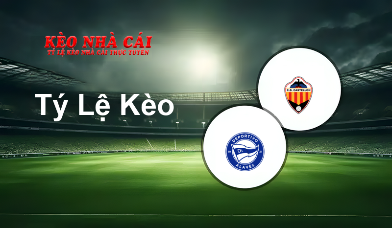 Alaves vs Castellón prediction, odds, lineups, h2h results and betting tips, statistics, odds and prediction - Kèo Nhà Cái