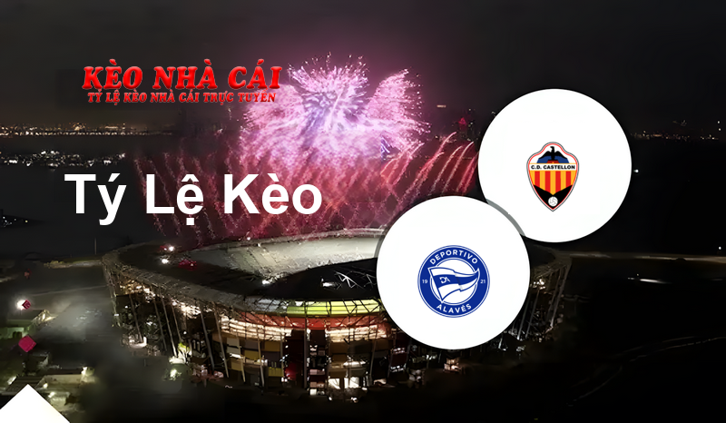 Alaves vs Castellón prediction, odds, lineups, h2h results and betting tips, statistics, odds and prediction - Kèo Nhà Cái