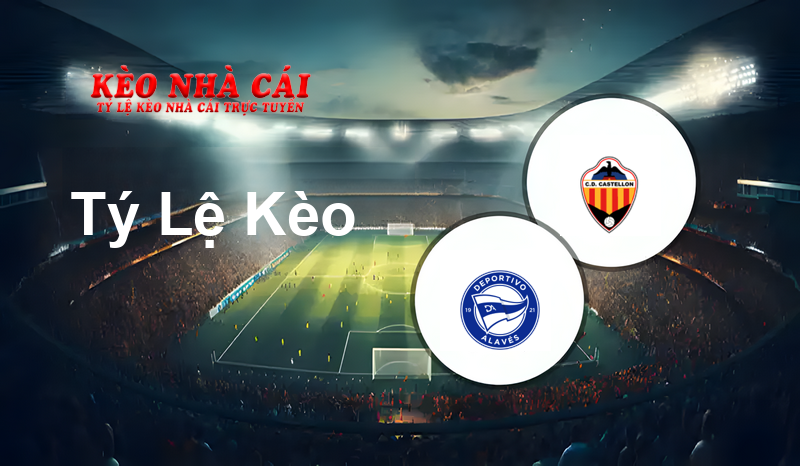 Alaves vs Castellón prediction, odds, lineups, h2h results and betting tips, statistics, odds and prediction - Kèo Nhà Cái