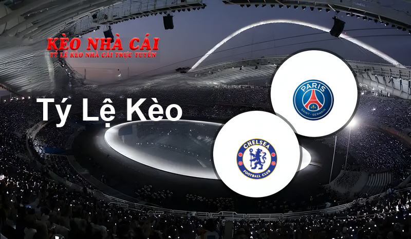 Chelsea vs Paris Saint Germain prediction, odds, lineups, h2h results and betting tips, statistics, odds and prediction - Kèo Nhà Cái