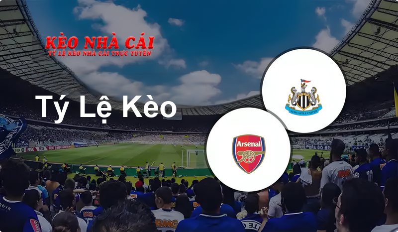 Arsenal vs Newcastle prediction, odds, lineups, h2h results and betting tips, statistics, odds and prediction - Kèo Nhà Cái