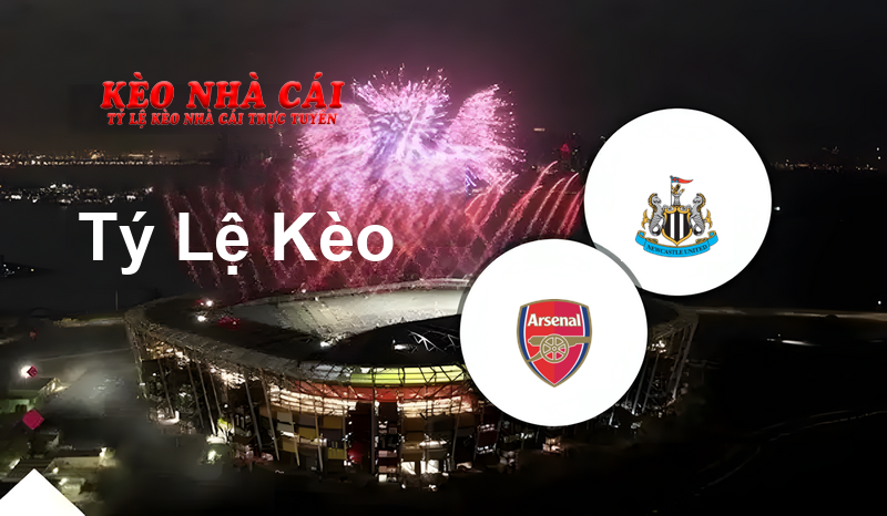 Arsenal vs Newcastle prediction, odds, lineups, h2h results and betting tips, statistics, odds and prediction - Kèo Nhà Cái