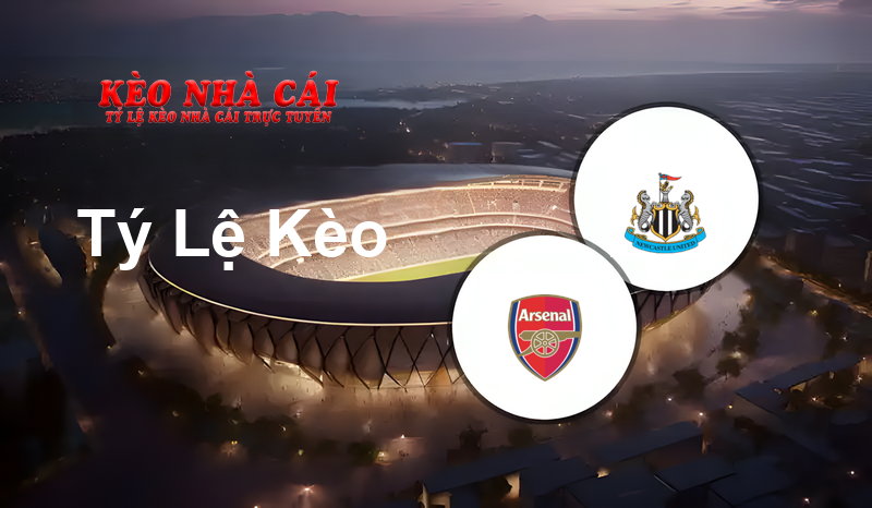 Arsenal vs Newcastle prediction, odds, lineups, h2h results and betting tips, statistics, odds and prediction - Kèo Nhà Cái