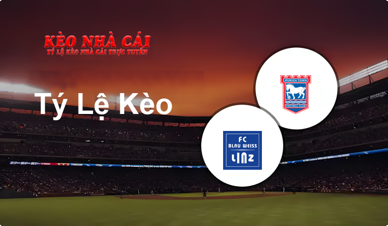 FC BW Linz vs Ipswich prediction, odds, lineups, h2h results and betting tips, statistics, odds and prediction - Kèo Nhà Cái