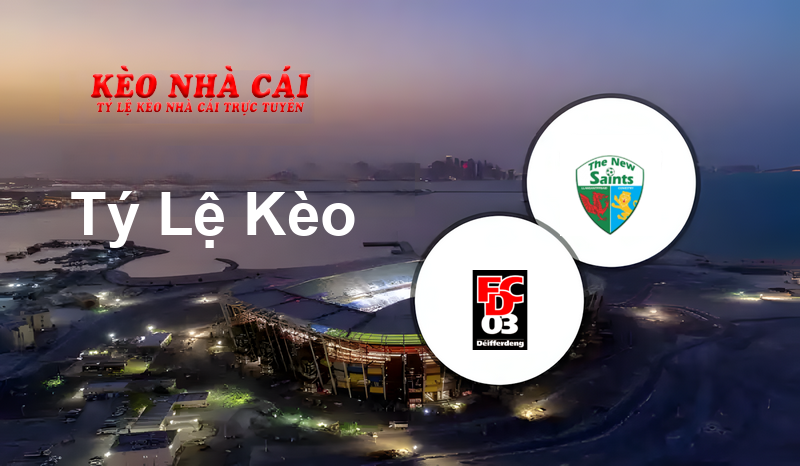 FC Differdange 03 vs The New Saints prediction, odds, lineups, h2h results and betting tips, statistics, odds and prediction - Kèo Nhà Cái