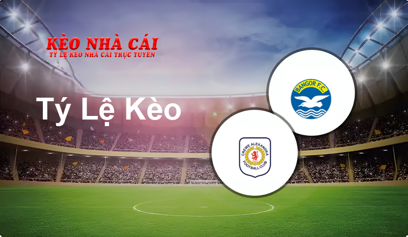 Crewe vs Bangor prediction, odds, lineups, h2h results and betting tips, statistics, odds and prediction - Kèo Nhà Cái