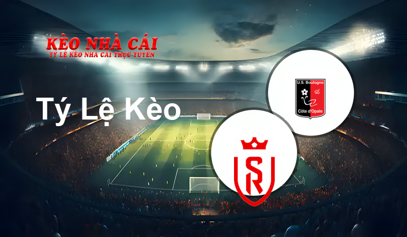 Reims vs Boulogne prediction, odds, lineups, h2h results and betting tips, statistics, odds and prediction - Kèo Nhà Cái
