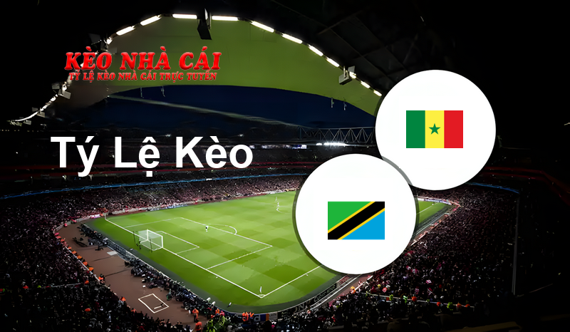 Tanzania vs Senegal prediction, odds, lineups, h2h results and betting tips, statistics, odds and prediction - Kèo Nhà Cái