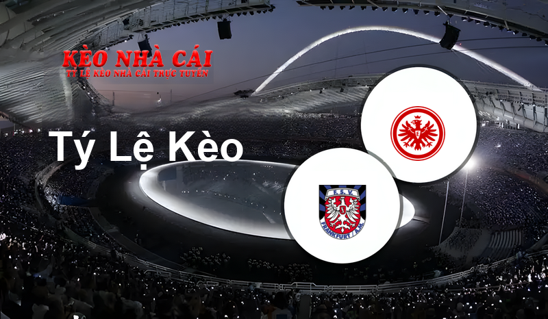 FSV Frankfurt vs Eintracht Frankfurt prediction, odds, lineups, h2h results and betting tips, statistics, odds and prediction - Kèo Nhà Cái