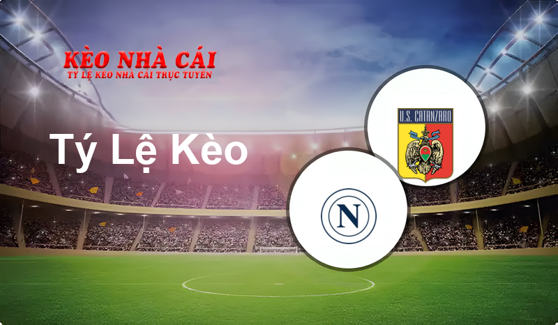 Napoli vs Catanzaro prediction, odds, lineups, h2h results and betting tips, statistics, odds and prediction - Kèo Nhà Cái
