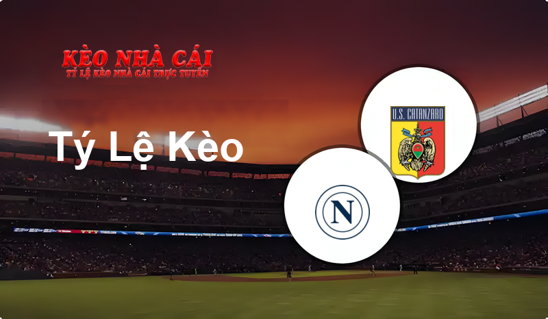 Napoli vs Catanzaro prediction, odds, lineups, h2h results and betting tips, statistics, odds and prediction - Kèo Nhà Cái