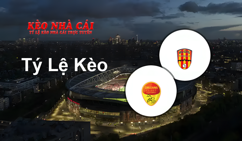 Orleans vs Blois prediction, odds, lineups, h2h results and betting tips, statistics, odds and prediction - Kèo Nhà Cái